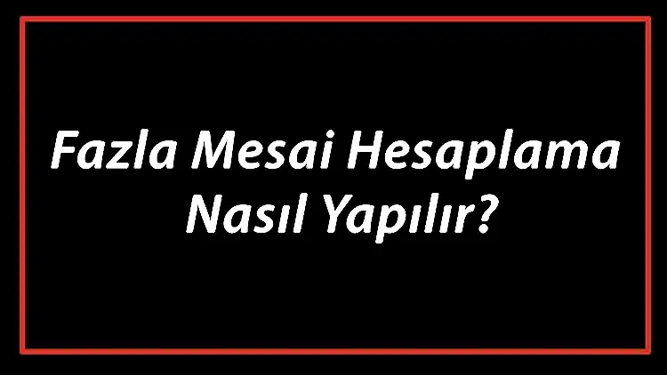 Read more about the article Fazla Mesai Ücreti Nedir? Nasıl Hesaplanır?
