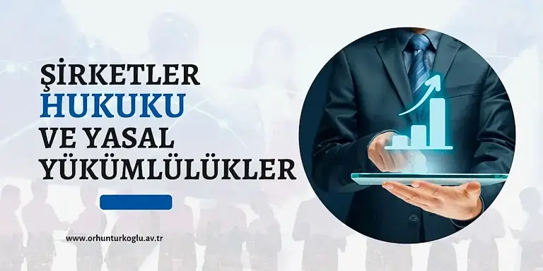 Read more about the article Şirketler Hukuku ve Yasal Yükümlülüklerinizi Anlama