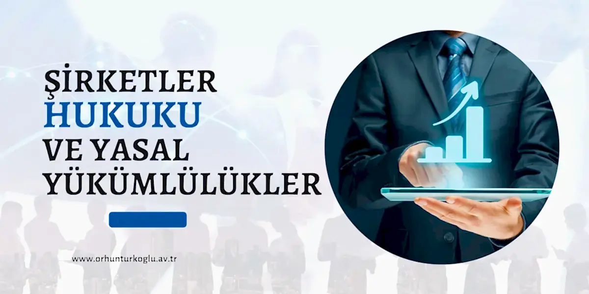 You are currently viewing Şirketler Hukuku ve Yasal Yükümlülüklerinizi Anlama
