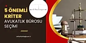 Read more about the article Avukatlık Bürosu Seçerken Dikkat Edilmesi Gereken Beş Önemli Kriter