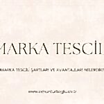 Marka Tescili Nedir ve Markanın Tescil Edilebilmesi İçin Aranan Şartlar Nelerdir?