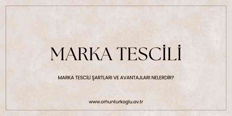 Read more about the article Marka Tescili Nedir ve Markanın Tescil Edilebilmesi İçin Aranan Şartlar Nelerdir?