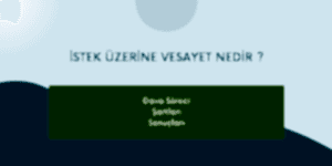 Read more about the article İSTEK ÜZERİNE VESAYET